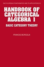 Handbook Of Categorical Algebra: Volume 1, Basic Category Theory 
