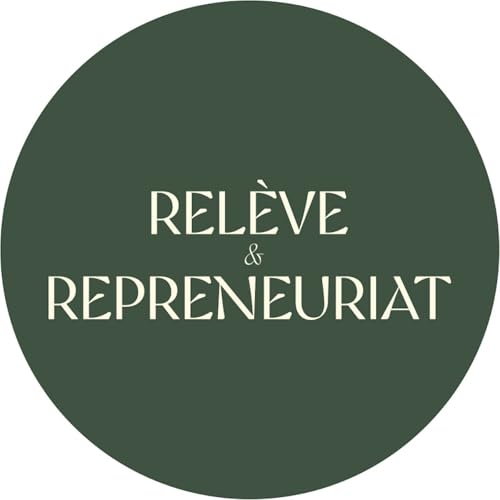Rel&egrave;ve et Repreneuriat au Qu&eacute;bec - Le Podcast copertina