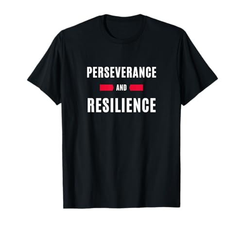 PERSEVERANCE AND RESILIENCE T-Shirt
