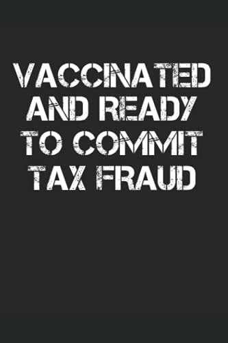 Vaccinated And Ready to Commit Tax Fraud Notebook