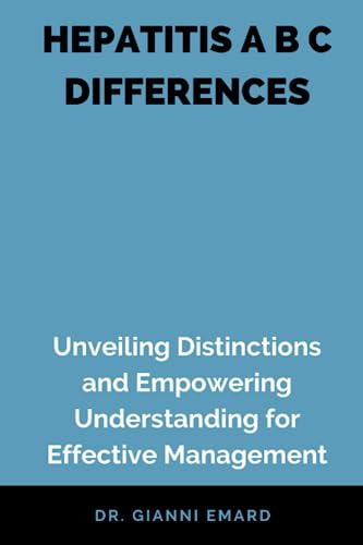 HEPATITIS A B C DIFFERENCES: Unveiling Distinctions and Empowering Understanding for Effective Management