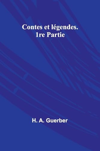 Contes et légendes. 1re Partie (French Edition)