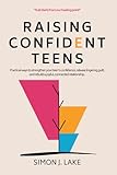 Raising Confident Teens: Practical ways to strengthen your teen’s confidence, release lingering guilt, and rebuild a joyful, connected relationship