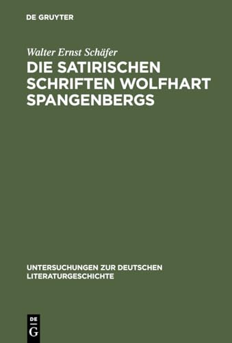 Die satirischen Schriften Wolfhart Spangenbergs (Untersuchungen zur deutschen Literaturgeschichte, 94) (German Edition)