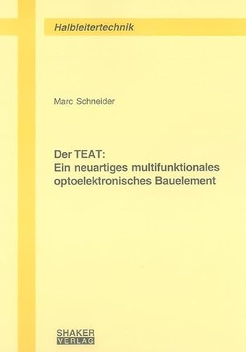 Der TEAT: Ein neuartiges multifunktionales optoelektronisches Bauelement (Berichte aus der Halbleitertechnik)