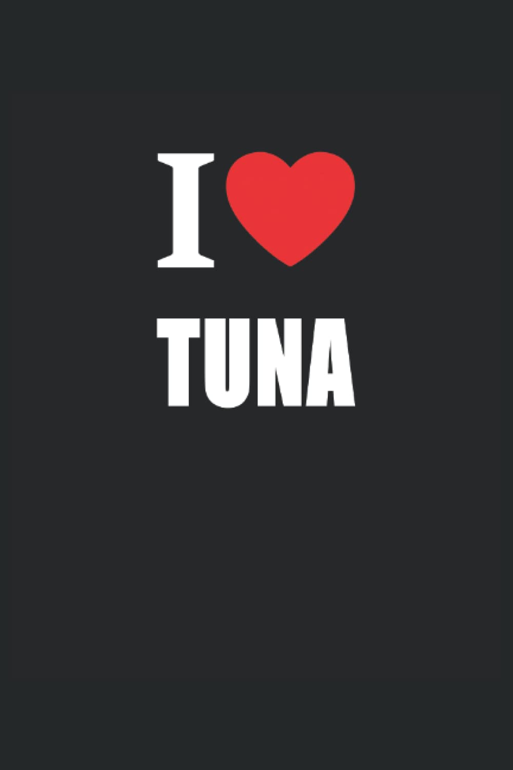 I Love Tuna: Journal Style Composition Notebook