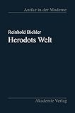 Herodots Welt: Der Aufbau der Historie am Bild der fremden Länder und Völker, ihrer Zivilisation und ihrer Geschichte (Antike in der Moderne) - Reinhold Bichler