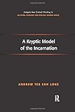 A Kryptic Model of the Incarnation (Routledge New Critical Thinking in Religion, Theology and Biblical Studies)