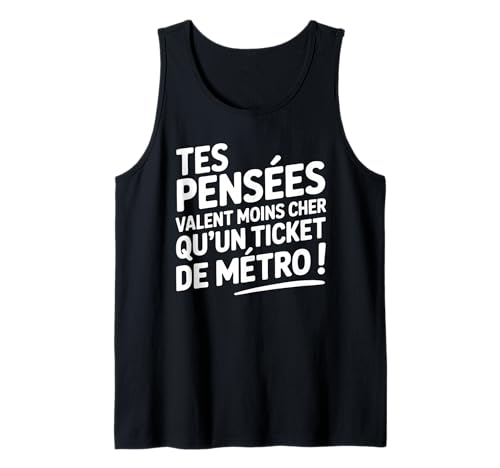 Tes pensées Valent Moins Cher qu'un Ticket de métro Débardeur