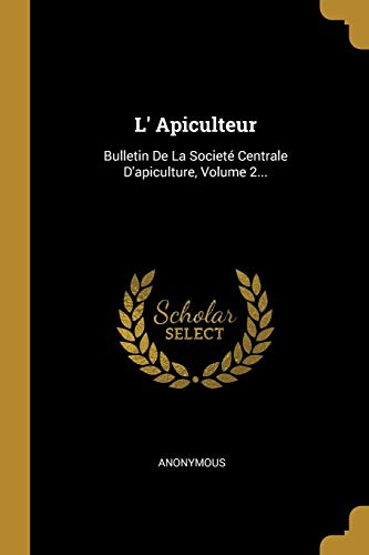 L' Apiculteur: Bulletin De La Societé Centrale D'apiculture, Volume 2... (French Edition)