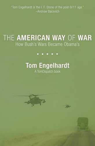 The American Way of War: How Bush's Wars Became Obama's (TomDispatch Books)