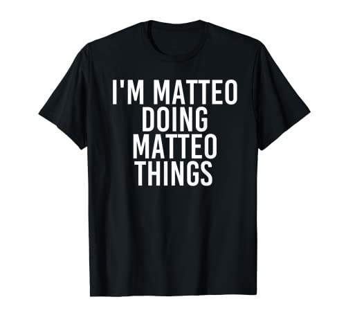 I'm MATTEO DOING MATTEO THINGS - Idea regalo di compleanno divertente Maglietta