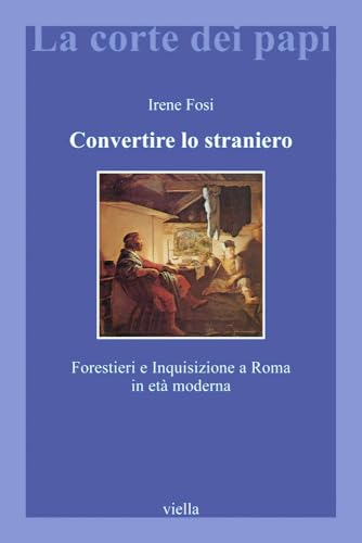 Convertire lo straniero. Forestieri e inquisizione a Roma in età moderna: 21