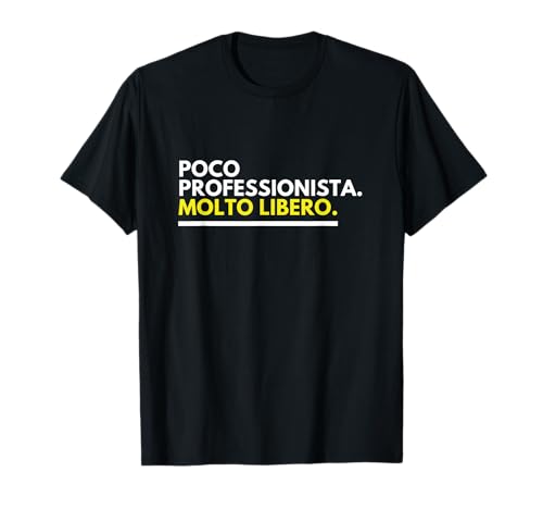 POCO PROFESSIONISTA MOLTO LIBERO BIGGIOGERO DOCET Maglietta