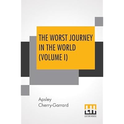 The Worst Journey In The World (Volume I): Antarctic 1910-1913
