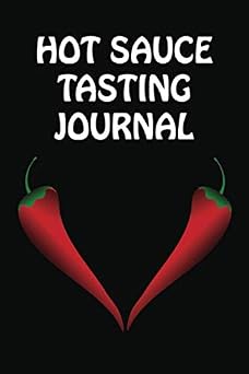 Hot Sauce Tasting Journal For Lovers of Hot Sauce Cooking and Tasting
