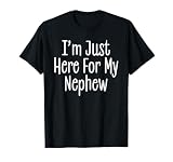 I'm Just Here for My Nephew Funny Auntie and Uncle Joke T-Shirt
