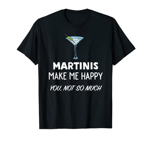 Martinis Make Me Happy - Divertente Martini Cocktail Maglietta