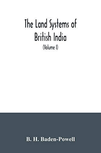 The land systems of British India: being a manual of the land-tenures and of the systems of land-revenue administration prevalent in the several provinces (Volume I)