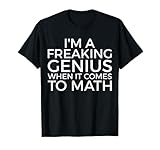 I'm a Freaking Genius When It Comes to Math Back to School T-Shirt