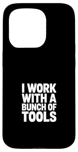 I Work With A Bunch Of Tools Funny Says �X�}�z�P�[�X iPhone 15 Pro �p