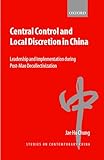 Central Control and Local Discretion in China: Leadership and Implementation during Post-Mao Decollectivization (Studies on Contemporary China)