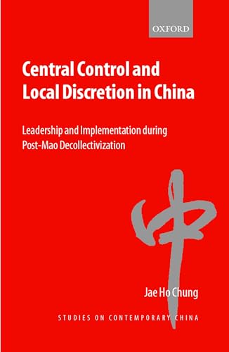 Central Control and Local Discretion in China: Leadership and Implementation during Post-Mao Decollectivization (Studies on Contemporary China)