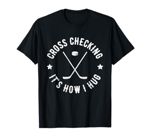 Cross Checking It's How I Hug Funny Ice Hockey T-Shirt