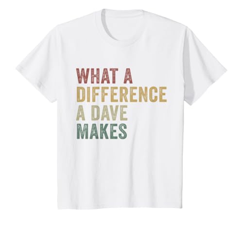 What A Difference A Dave Makes Funny David T-Shirt, Youth, White, 2T