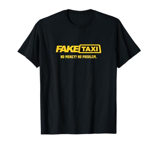Fake Taxi - No Money No Problem - Taxi Driver Gift T-Shirt