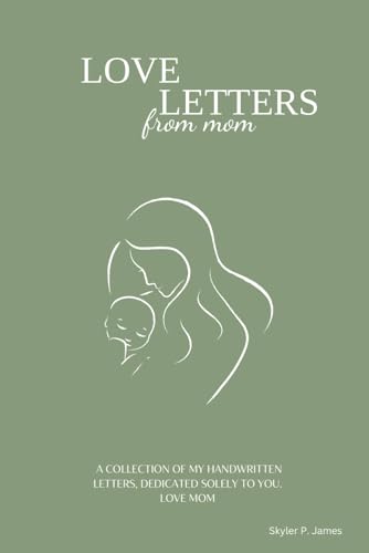 Love Letters from mom: A collection of my handwritten letters, dedicated solely to you. Love Mom