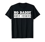 No Daddy Just Issues Funny Dad Father's Day Gift Men T-Shirt