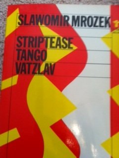 Striptease, Tango and Vatzlav: Three Plays (Eng... 0394179331 Book Cover