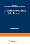  Die Eisenbahnverstaatlichung in der Schweiz: Sonderabdruck aus „Archiv für Eisenbahnwesen”, Jahrgang 1898, 1904 u. 1905
