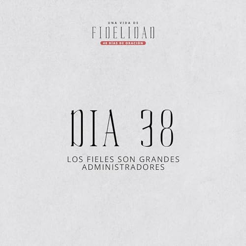D&iacute;a 38 | Una vida de fidelidad | 40 d&iacute;as de oraci&oacute;n