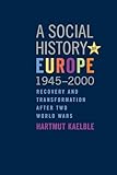 A Social History of Europe, 1945-2000: Recovery and Transformation after Two World Wars
