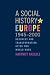 A Social History of Europe, 1945-2000: Recovery and Transformation after Two World Wars