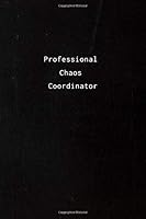 Professional Chaos Coordinator Notebook :: Simple and High Quality Journal for Writing, Size 6 X 9 , 110 Pages : Lined Notebook 1655315145 Book Cover