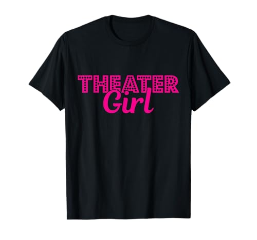 Theatre Dramatic Musical Acting Girl Actress T-Shirt