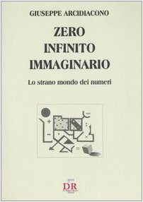  Zero, infinito, immaginario. Lo strano mondo dei numeri