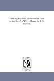 Looking beyond: a souvenir of love to the bereft of every home. By J. O. Barrett.