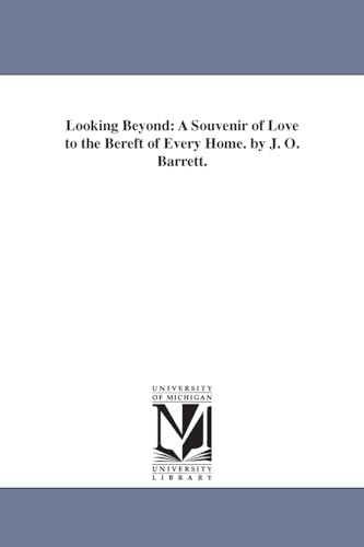 Looking beyond: a souvenir of love to the bereft of every home. By J. O. Barrett.