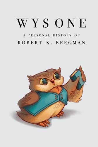 WYS ONE: A P E R S O N A L H I S T O R Y O F R O B E R T K . B E R G M A N