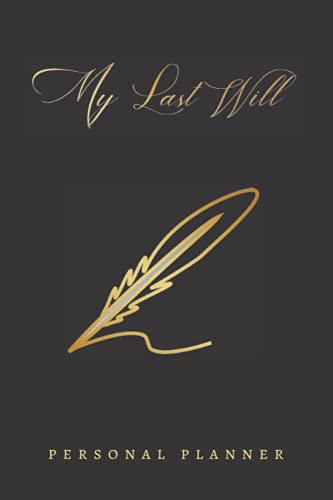 MY LAST WILL: PERSONAL PLANNER | A NOTEBOOK FOR PLANNING YOUR LAST WILL OR TESTAMENT OVER TIME:...