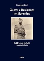 Guerra E Resistenza Nel Fiorentino: La 22a Brigata Garibaldi Lanciotto Ballerini 8833138828 Book Cover