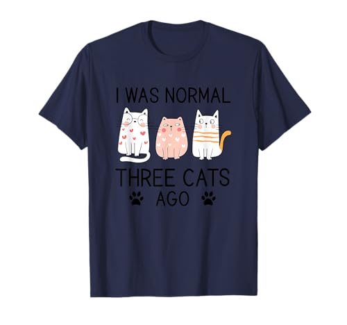 Funny I Was Normal Three Cats Ago Pet Owner Humor Cat Lover Maglietta