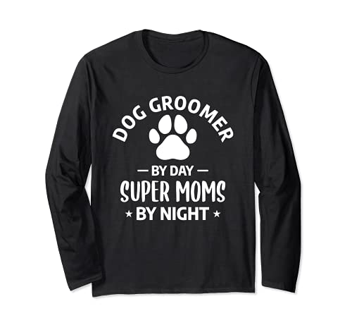 Funny Grooming Dogs Quote For A Dog Groomer Mother Mom Long Sleeve T-Shirt, Black