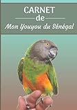 CARNET de mon Youyou du Sénégal: Carnet de santé et d’évolution pour oiseaux | 116 pages, 18cm x 25cm | Idéal pour les propriétaires d’un oiseau.|