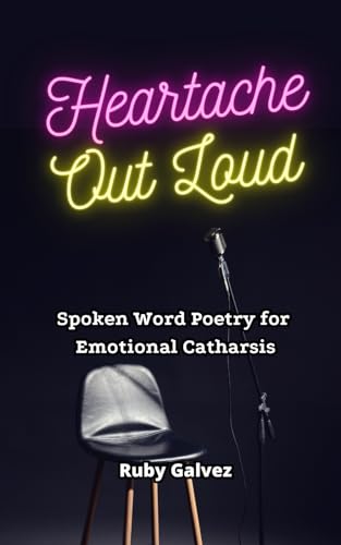 Heartache Out Loud: Spoken Word Poetry for Emotional Catharsis