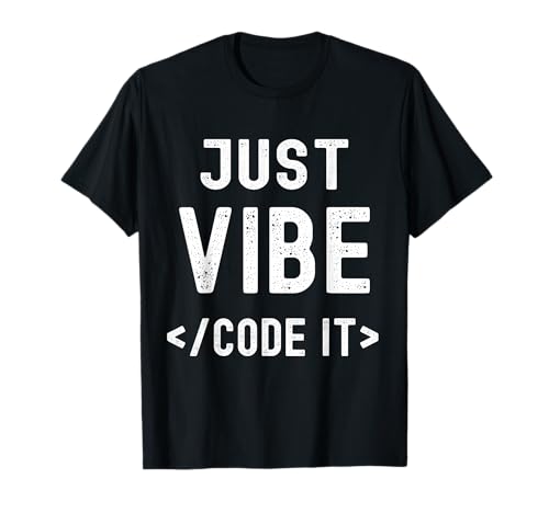 Just Vibe Code IT : Vibe Coding Mantra T-Shirt